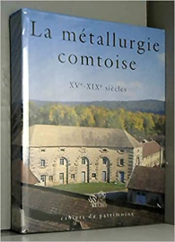 La métallurgie comtoise XVe-XIXe siècles. Etude du Val de Saône